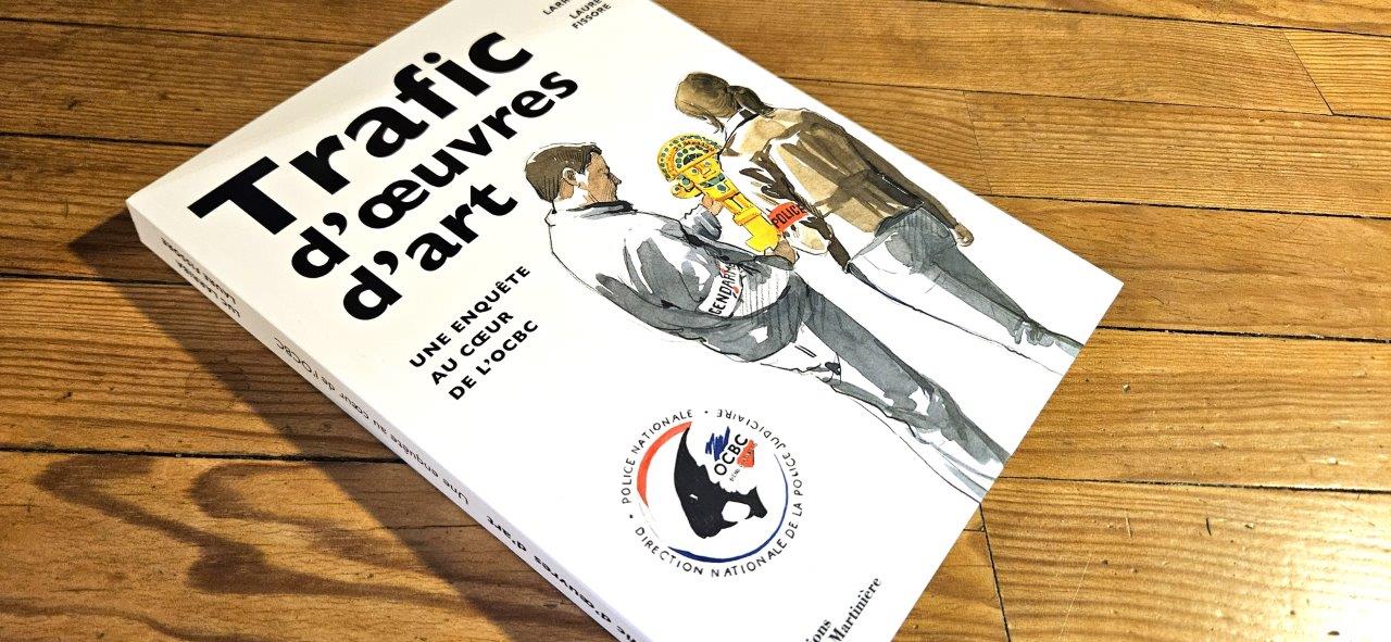 Trafic d’ oeuvres d’art – Une enquête au coeur de l’OCBC de Laure Fissore et Luc Larriba
